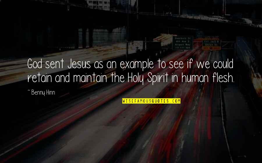 An Example Quotes By Benny Hinn: God sent Jesus as an example to see