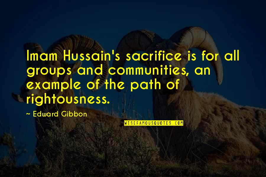An Example Quotes By Edward Gibbon: Imam Hussain's sacrifice is for all groups and