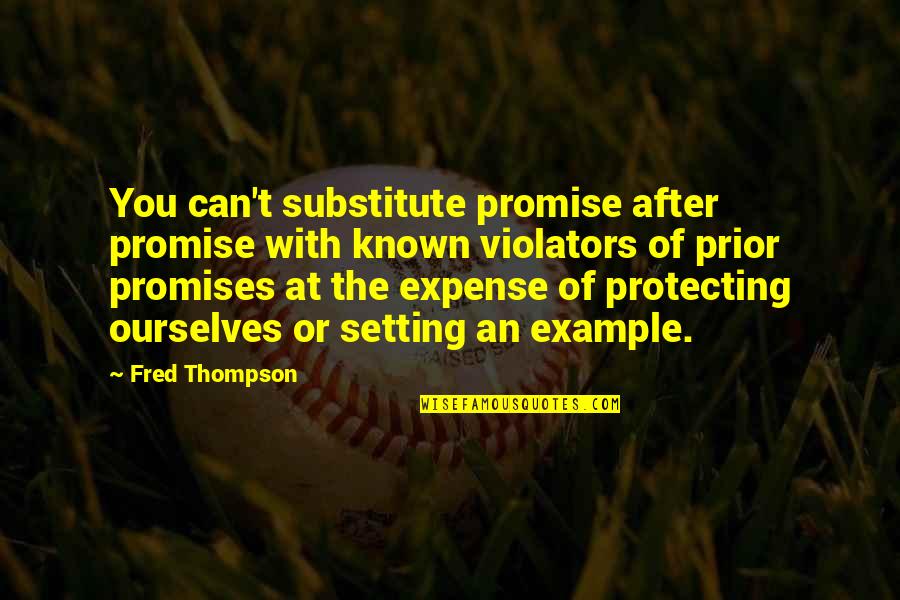 An Example Quotes By Fred Thompson: You can't substitute promise after promise with known