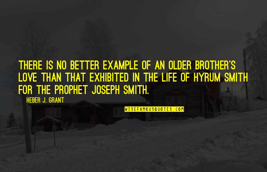 An Example Quotes By Heber J. Grant: There is no better example of an older