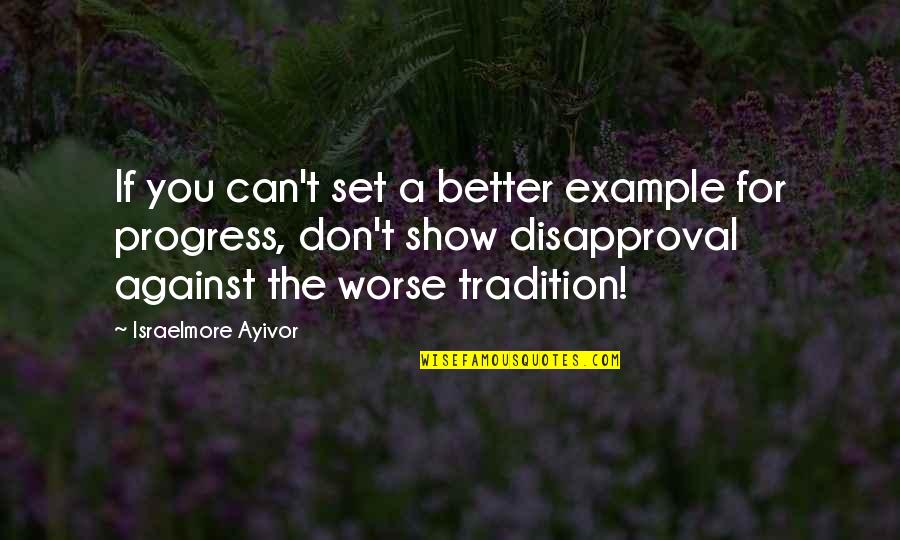 An Example Quotes By Israelmore Ayivor: If you can't set a better example for