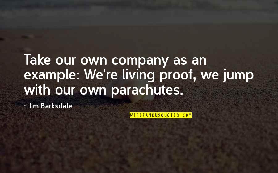 An Example Quotes By Jim Barksdale: Take our own company as an example: We're