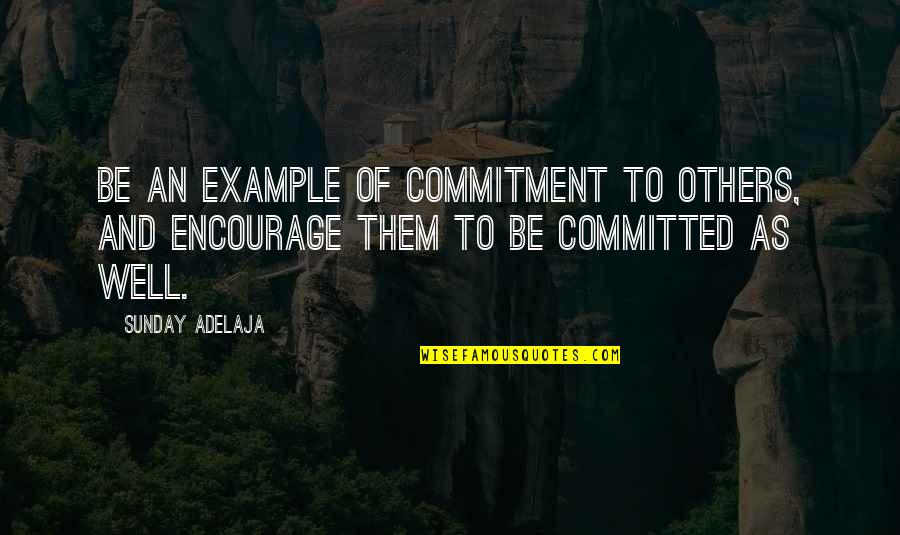 An Example Quotes By Sunday Adelaja: Be an example of commitment to others, and