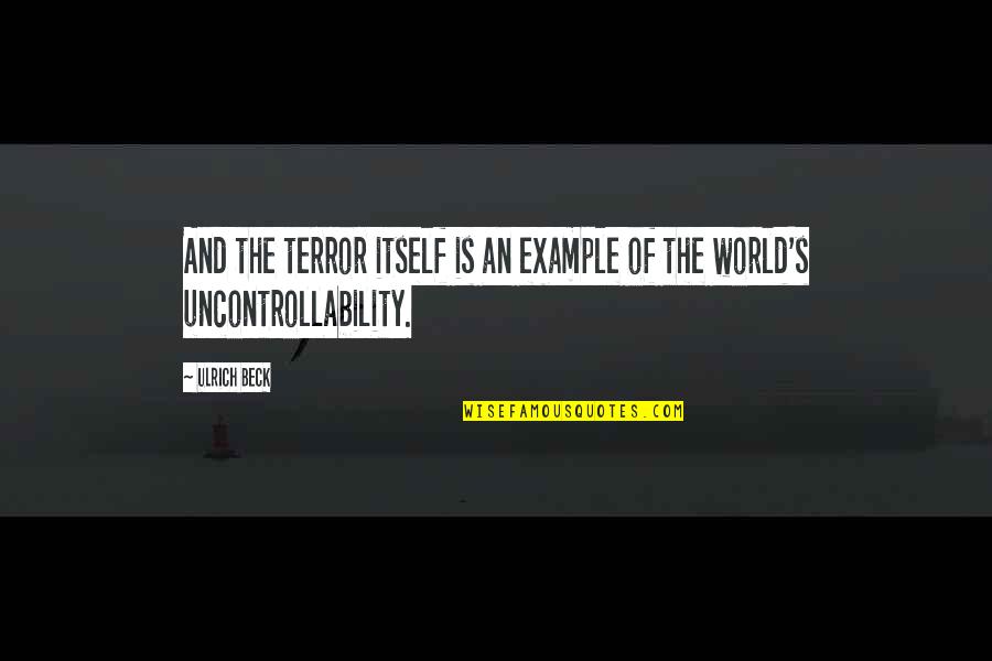 An Example Quotes By Ulrich Beck: And the terror itself is an example of