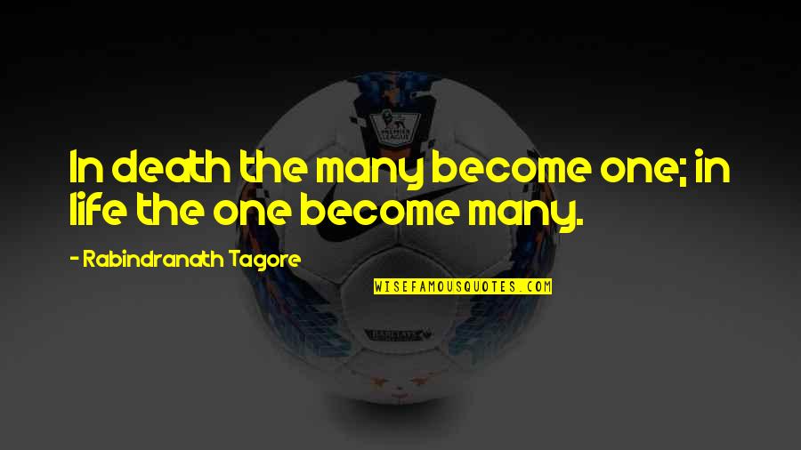 An Exemplary Leader Quotes By Rabindranath Tagore: In death the many become one; in life An Exemplary Leader Quotes By Rabindranath Tagore: In death the many become one; in life