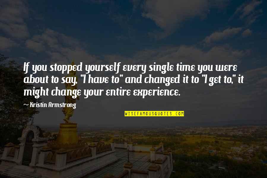 An Experience Changed You Quotes By Kristin Armstrong: If you stopped yourself every single time you