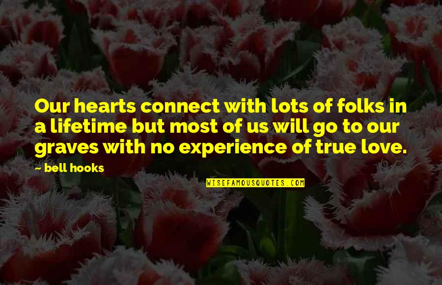 An Experience Of A Lifetime Quotes By Bell Hooks: Our hearts connect with lots of folks in