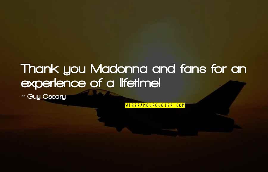 An Experience Of A Lifetime Quotes By Guy Oseary: Thank you Madonna and fans for an experience