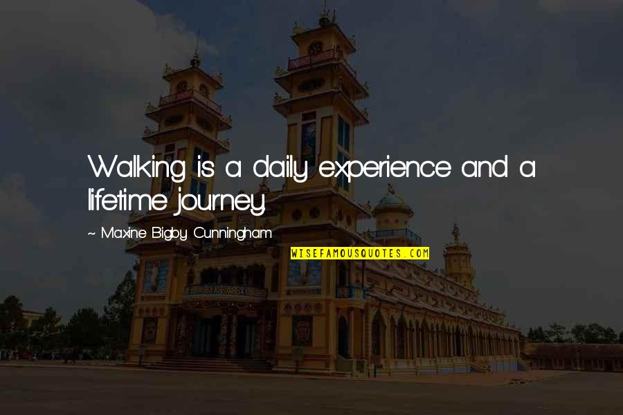 An Experience Of A Lifetime Quotes By Maxine Bigby Cunningham: Walking is a daily experience and a lifetime
