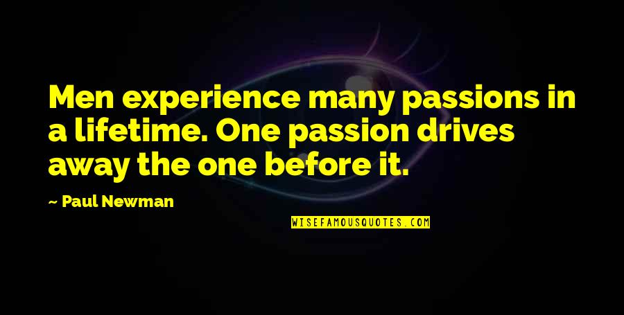 An Experience Of A Lifetime Quotes By Paul Newman: Men experience many passions in a lifetime. One