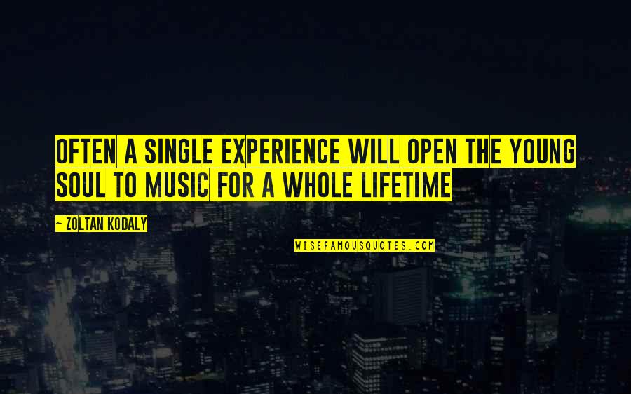 An Experience Of A Lifetime Quotes By Zoltan Kodaly: Often a single experience will open the young