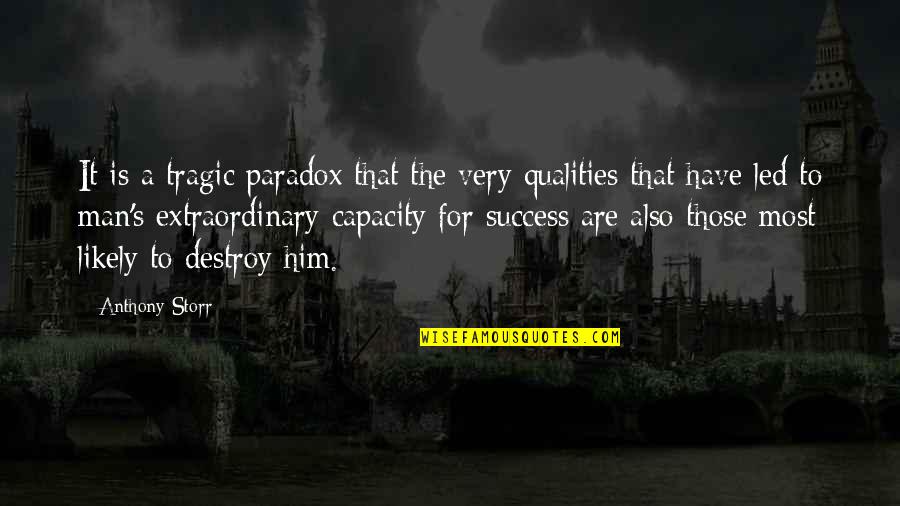 An Extraordinary Man Quotes By Anthony Storr: It is a tragic paradox that the very