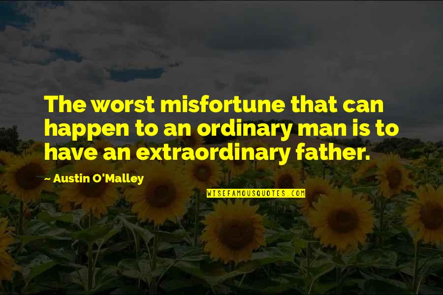 An Extraordinary Man Quotes By Austin O'Malley: The worst misfortune that can happen to an