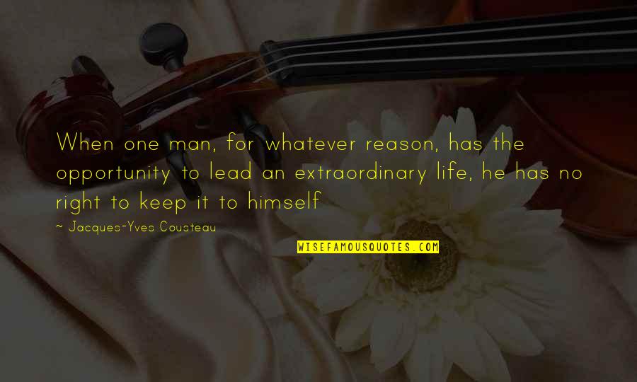 An Extraordinary Man Quotes By Jacques-Yves Cousteau: When one man, for whatever reason, has the