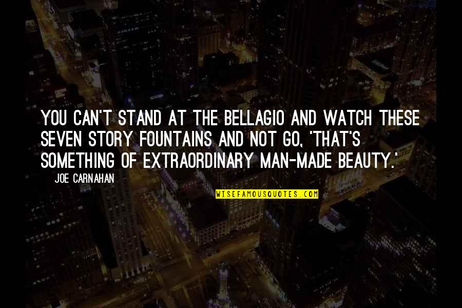 An Extraordinary Man Quotes By Joe Carnahan: You can't stand at the Bellagio and watch