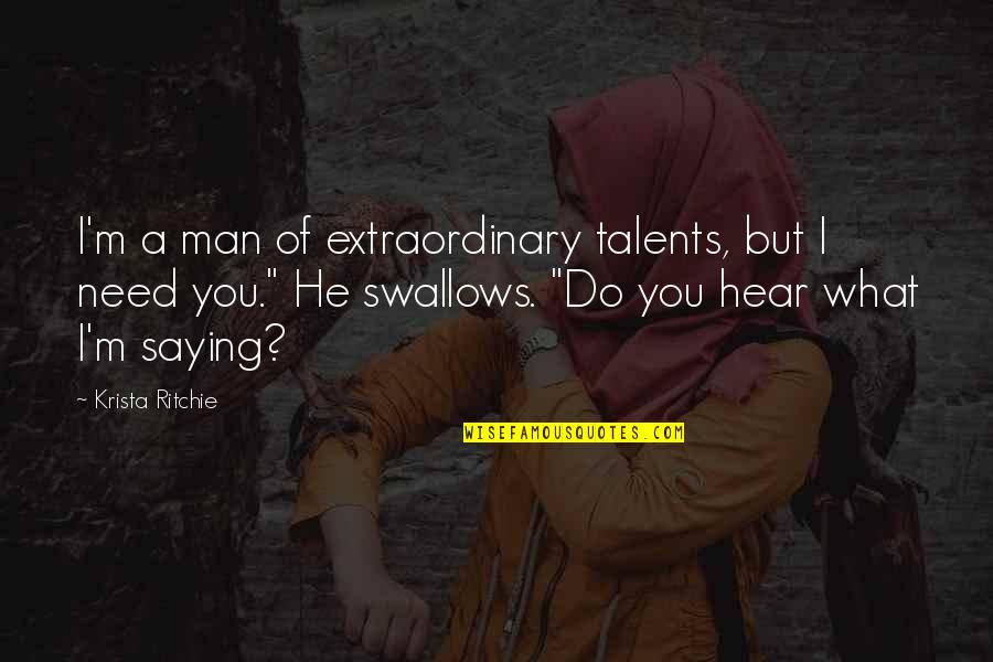 An Extraordinary Man Quotes By Krista Ritchie: I'm a man of extraordinary talents, but I