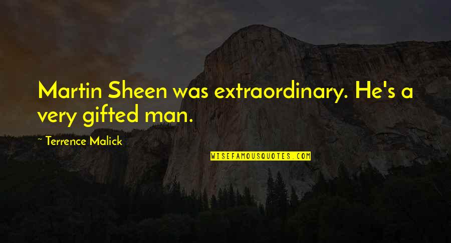 An Extraordinary Man Quotes By Terrence Malick: Martin Sheen was extraordinary. He's a very gifted