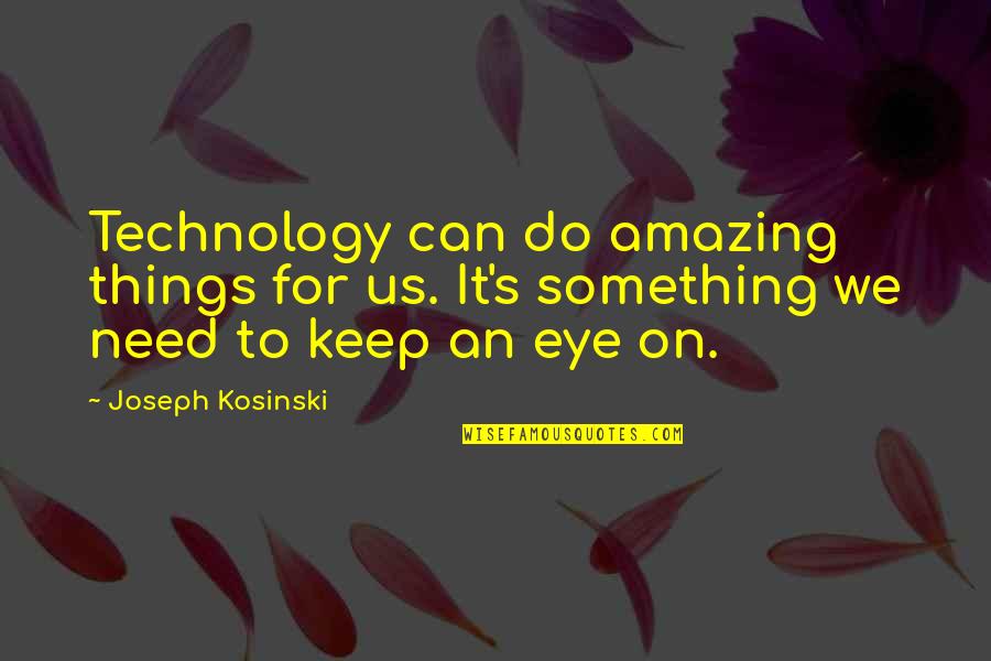 An Eye For An Eye Quotes By Joseph Kosinski: Technology can do amazing things for us. It's An Eye For An Eye Quotes By Joseph Kosinski: Technology can do amazing things for us. It's