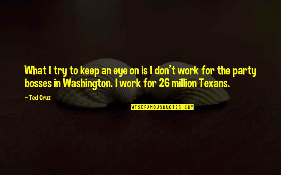 An Eye For An Eye Quotes By Ted Cruz: What I try to keep an eye on An Eye For An Eye Quotes By Ted Cruz: What I try to keep an eye on