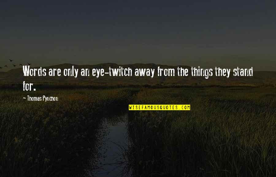 An Eye For An Eye Quotes By Thomas Pynchon: Words are only an eye-twitch away from the An Eye For An Eye Quotes By Thomas Pynchon: Words are only an eye-twitch away from the