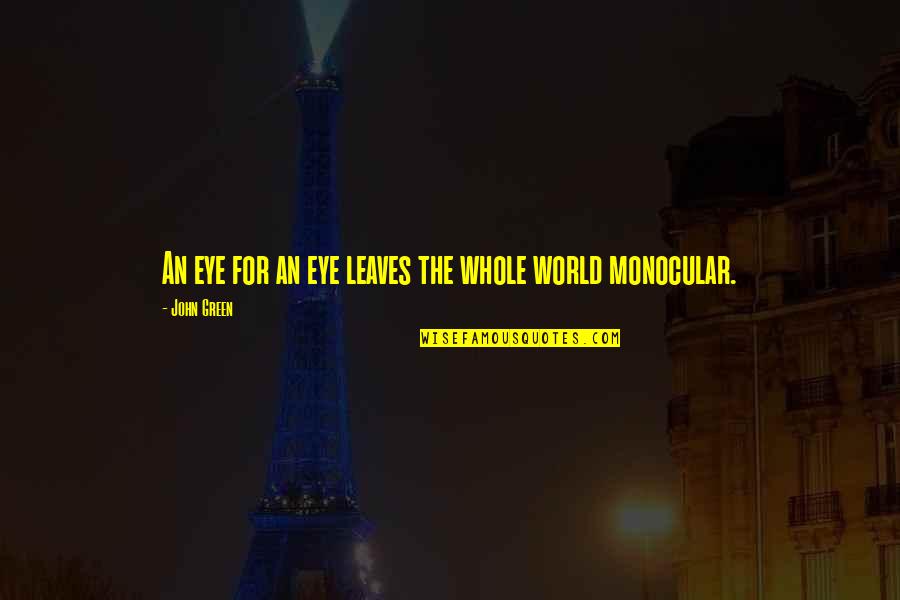 An Eye For Eye Quotes By John Green: An eye for an eye leaves the whole