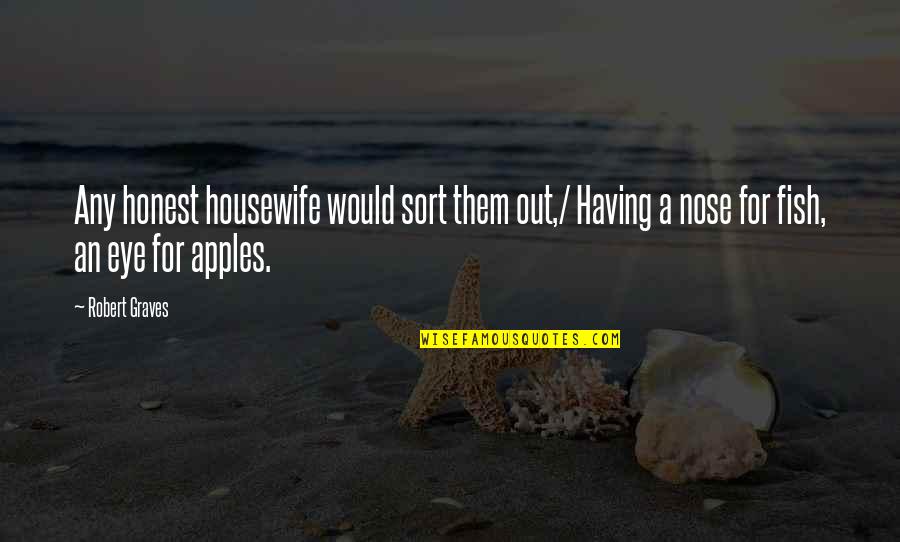 An Eye For Eye Quotes By Robert Graves: Any honest housewife would sort them out,/ Having