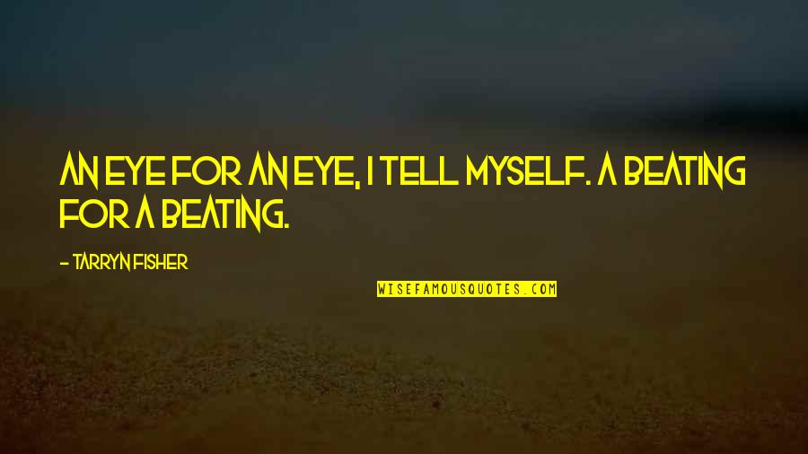An Eye For Eye Quotes By Tarryn Fisher: An eye for an eye, I tell myself.