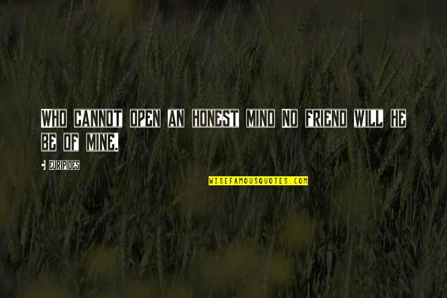 An Honest Friend Quotes By Euripides: Who cannot open an honest mind No friend