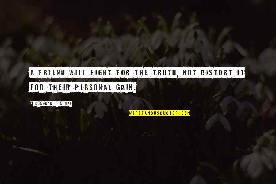 An Honest Friend Quotes By Shannon L. Alder: A friend will fight for the truth, not