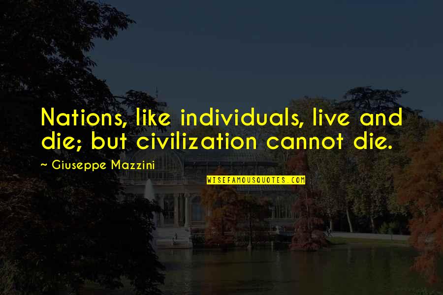 An Honest Mistake Quotes By Giuseppe Mazzini: Nations, like individuals, live and die; but civilization