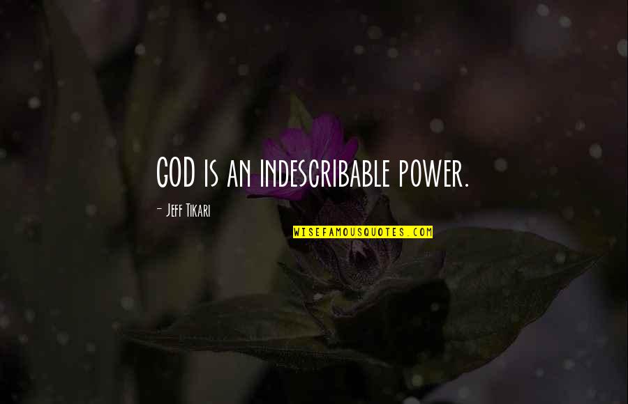 An Honest Mistake Quotes By Jeff Tikari: GOD is an indescribable power.