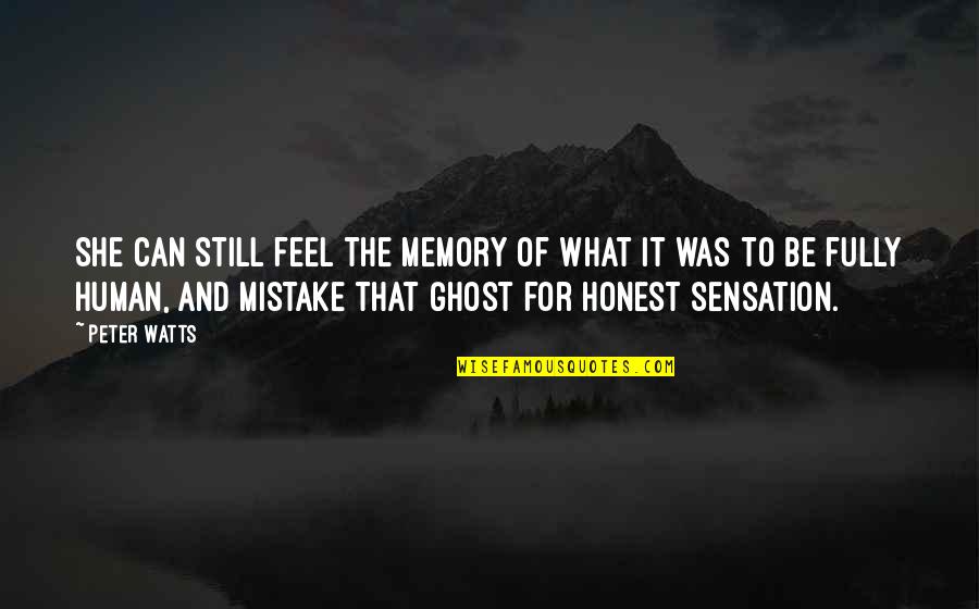 An Honest Mistake Quotes By Peter Watts: She can still feel the memory of what