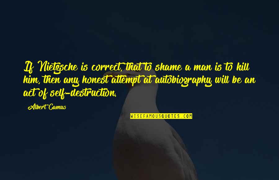 An Honest Quotes By Albert Camus: If Nietzsche is correct, that to shame a