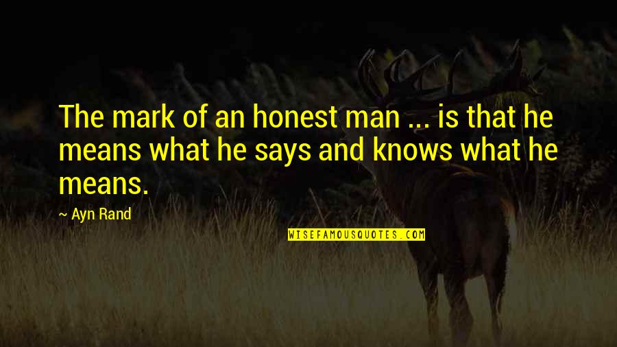 An Honest Quotes By Ayn Rand: The mark of an honest man ... is