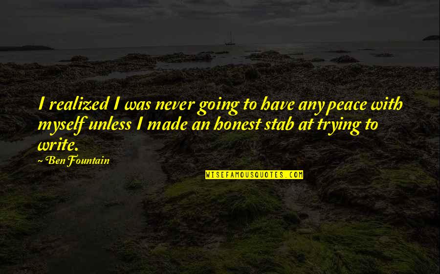 An Honest Quotes By Ben Fountain: I realized I was never going to have