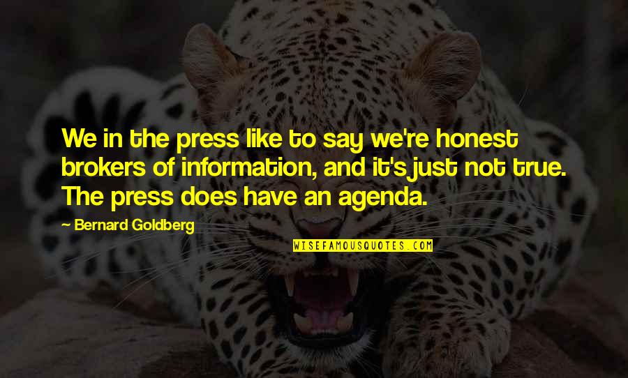 An Honest Quotes By Bernard Goldberg: We in the press like to say we're