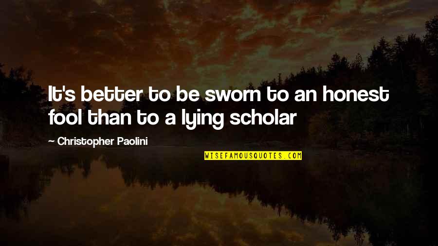 An Honest Quotes By Christopher Paolini: It's better to be sworn to an honest