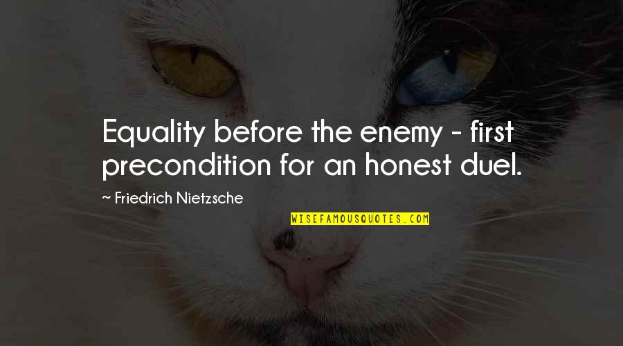 An Honest Quotes By Friedrich Nietzsche: Equality before the enemy - first precondition for
