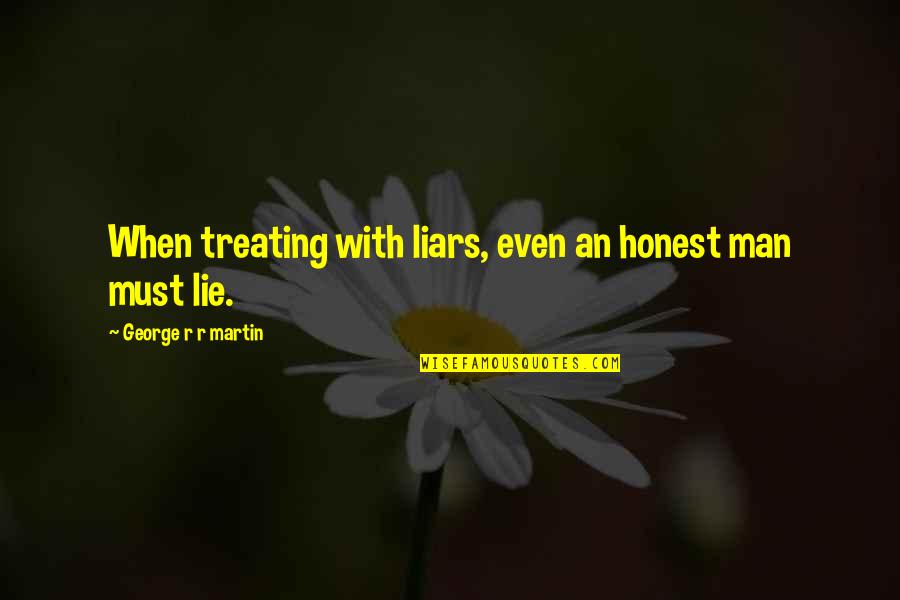 An Honest Quotes By George R R Martin: When treating with liars, even an honest man