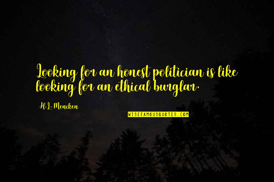 An Honest Quotes By H.L. Mencken: Looking for an honest politician is like looking