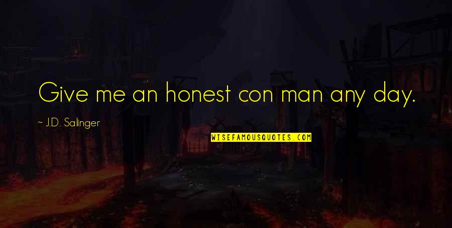 An Honest Quotes By J.D. Salinger: Give me an honest con man any day.