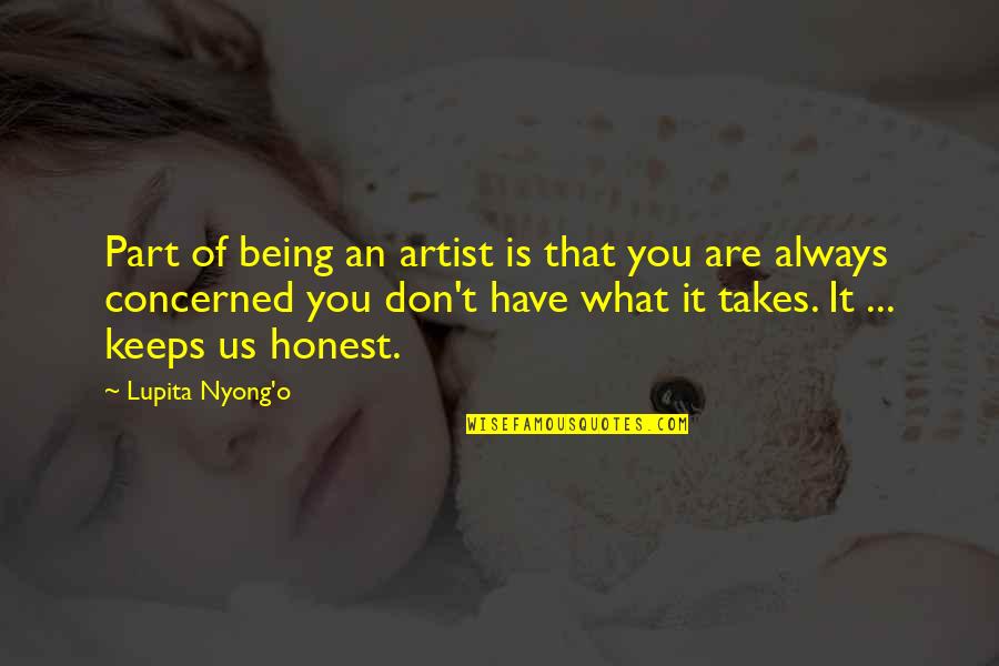 An Honest Quotes By Lupita Nyong'o: Part of being an artist is that you