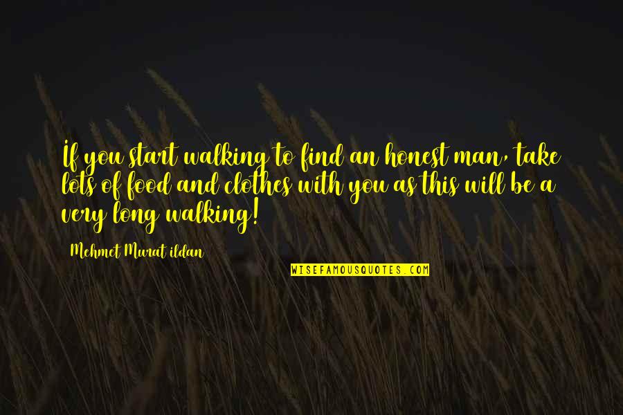 An Honest Quotes By Mehmet Murat Ildan: If you start walking to find an honest