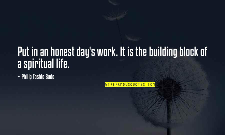 An Honest Quotes By Philip Toshio Sudo: Put in an honest day's work. It is
