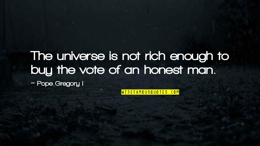 An Honest Quotes By Pope Gregory I: The universe is not rich enough to buy