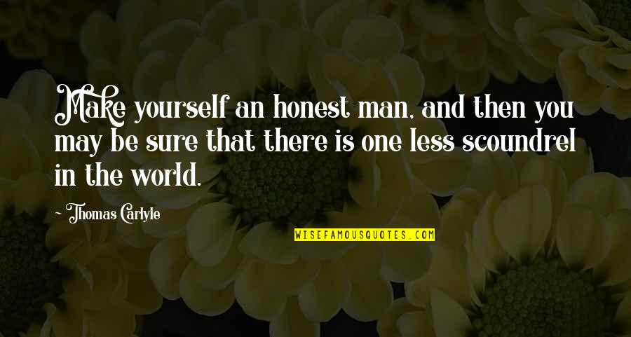 An Honest Quotes By Thomas Carlyle: Make yourself an honest man, and then you