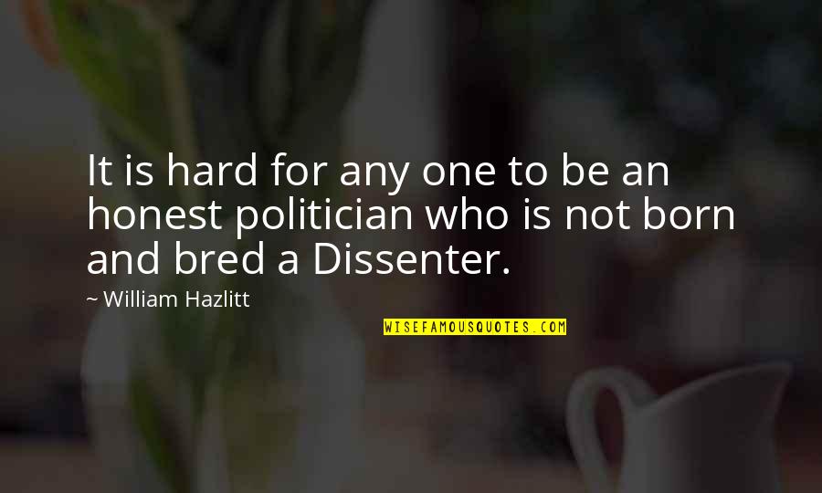 An Honest Quotes By William Hazlitt: It is hard for any one to be
