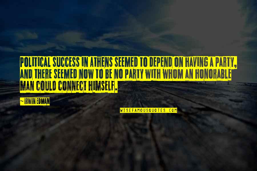 An Honorable Man Quotes By Irwin Edman: Political success in Athens seemed to depend on An Honorable Man Quotes By Irwin Edman: Political success in Athens seemed to depend on