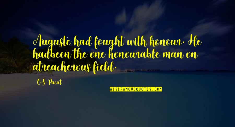 An Honourable Man Quotes By C.S. Pacat: Auguste had fought with honour. He hadbeen the An Honourable Man Quotes By C.S. Pacat: Auguste had fought with honour. He hadbeen the