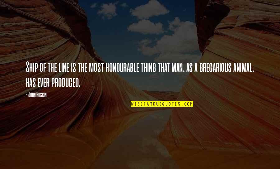 An Honourable Man Quotes By John Ruskin: Ship of the line is the most honourable An Honourable Man Quotes By John Ruskin: Ship of the line is the most honourable